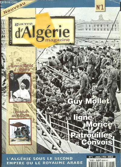 Guerre d'Algrie Magazine N1 : Guy Mollet - La ligne Morice - Patrouilles et Convois - L'Algrie sous le 2nd Empire ou le Royaume Arabe.