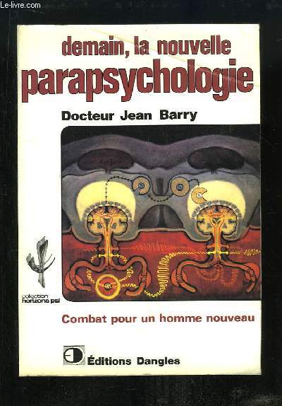 Demain, la nouvelle parapsychologie. Combat pour un homme renouveau.