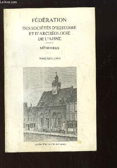 Fdration des Socit d'Histoire et d'Archologie de l'Aisne. Mmoires, TOME XXVI (1981)