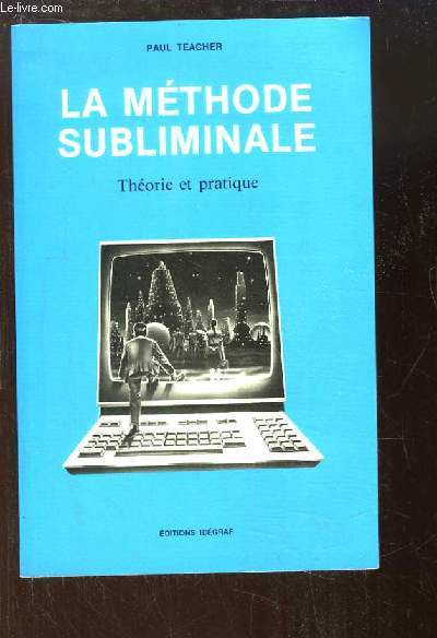 La Mthode Subliminale. Thorie et pratique.