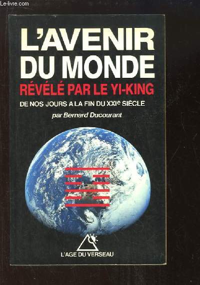 L'avenir du monde, dvoil par le Yi-King. De nos jours  la fin du XXIe sicle.