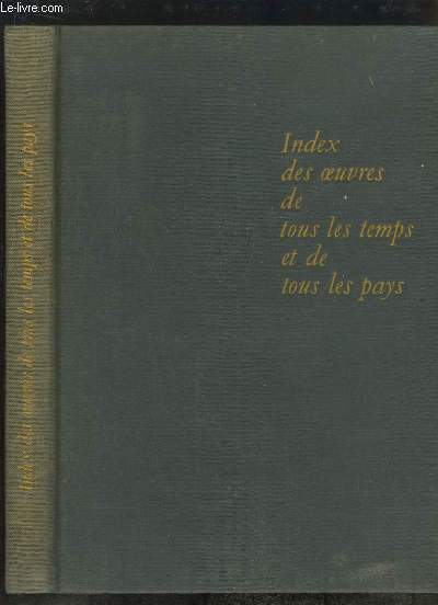 Dictionnaire des Oeuvres. De tous les temps et de tous les pays. Volume des Index