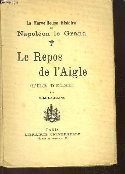 Le Repos de l'Aigle (L'Il d'Elbe). La Merveilleuse Histoire de Napolon le Grand.