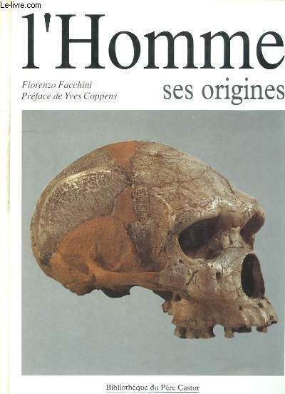 L'Homme. Ses origines. Introduction  la Paloanthropologie.