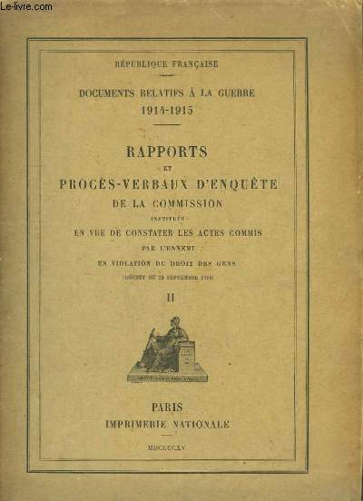 Rapports et Procs-Verbaux d'Enqute de la Commission, institue en vue de constater les actes commis par l'ennemi en violation du droit des gens (Dcret du 23 septembre 1914). Partie 2