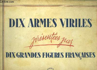 Dix armes viriles prsentes par dix grandes figures franaises.