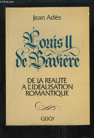 Louis II de Bavire. De la ralit  l'idalisation romantique.
