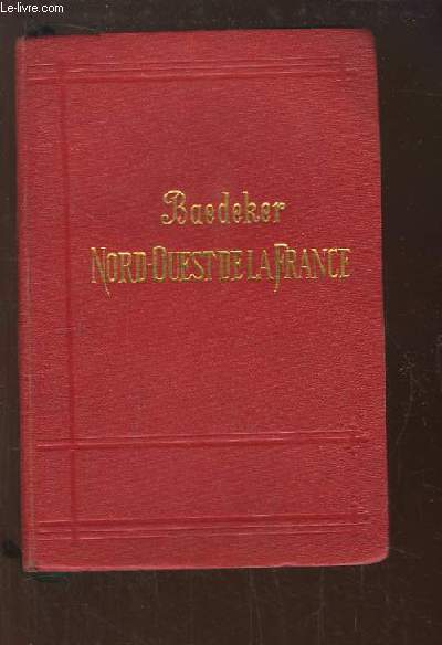 Nord-Ouest de la France, de la Frontire Belge  la Loire except Paris. Manuel du Voyageur.