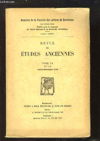 Revue des Etudes Anciennes, TOME LX, N3 - 4 : Xnocrate et la dmonologie pythagorienne - Le parler d'Antinum, marse ou volsque ? - L'heure de la vrit pour Tallus le cinde - Origine et sens de l'inhumation  l'poque impriale ...