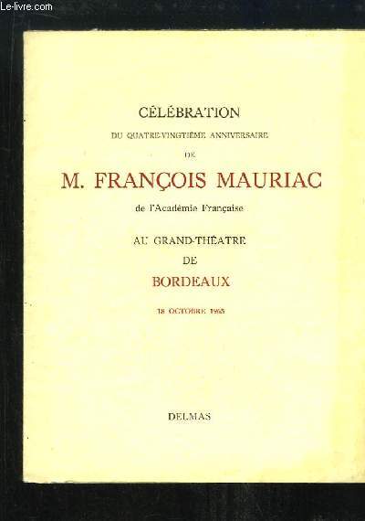 Clbration du quatre-vingtime anniversaire de M. Franois Mauriac, de l'Acadmie Franaise. Au Grand-Thtre de Bordeaux, le 18 octobre 1965.