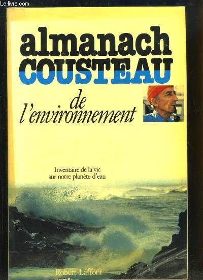 Almanach Cousteau de l'environnement. Inventaire de la vie sur notre plante d'eau.