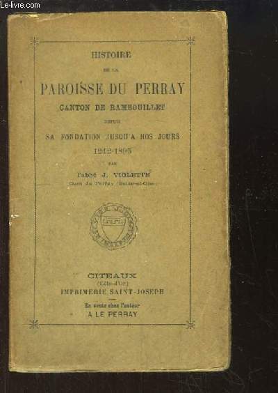 Histoire de la Paroisse Du Perray, Canton de Rambouillet, depuis sa fondation jusqu' nos jours 1242 - 1895