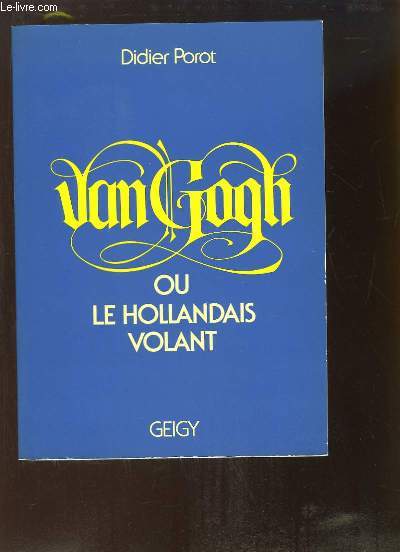 Van Gogh ou le Hollandais Volant.