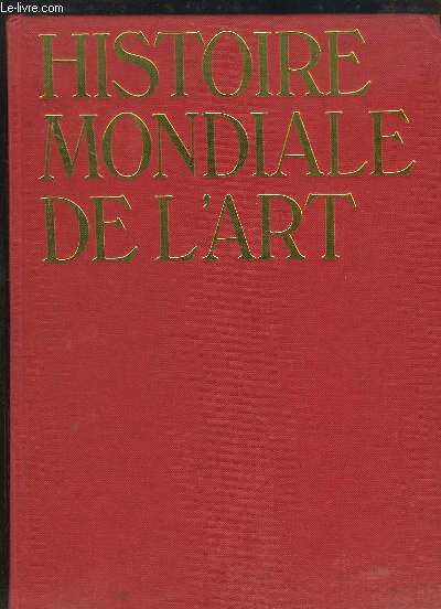 Histoire Mondiale de l'Art. Peinture, Sculpture, Architecture, Arts Dcoratifs.