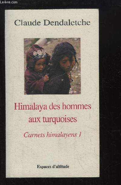 Himalaya des hommes aux turquoises. Carnets himalayens 1