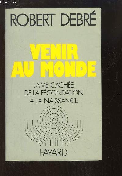 Venir au monde. La vie cache de la fcondation  la naissance.