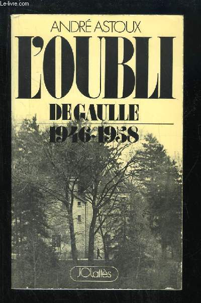 L'Oubli. De Gaulle, 1946 - 1958