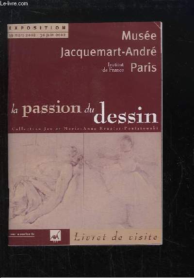 La passion du dessin. Livret de visite de l'exposition du 19 mars au 30 juin 2002