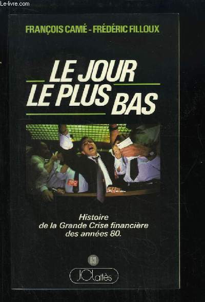 Le jour le plus bas. Histoire de la Grande Crise financire des annes 80