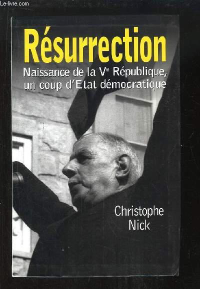 Rsurrection. Naissance de la Vme Rpublique, un coup d'Etat dmocratique