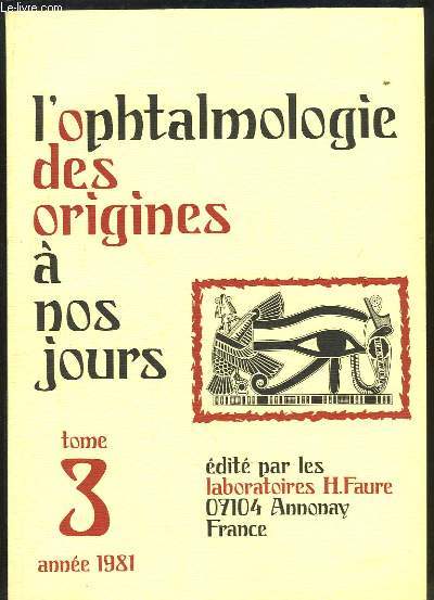 L'Ophtalmologie des origines  nos jours. TOME 3 : Anne 1981
