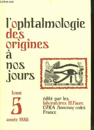 L'Ophtalmologie des origines  nos jours. TOME 5 : Anne 1986