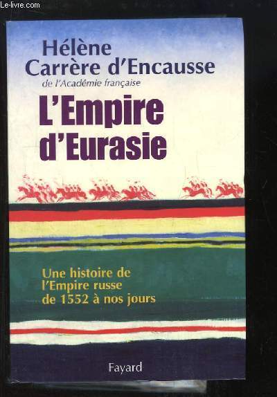 L'Empire d'Eurasie. Une histoire de l'Empire russe de 1552  nos jours.