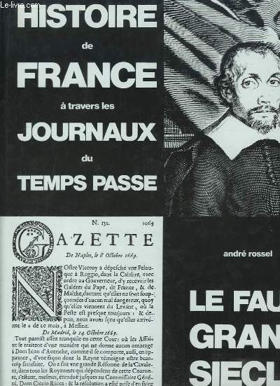 Le Faux Grand Sicle (1604 - 1715). Histoire de France  travers les journaux du temps pass.