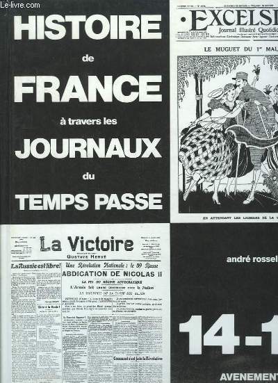 14 - 18, avnement du monde contemporain. Histoire de France  travers les journaux du temps pass.