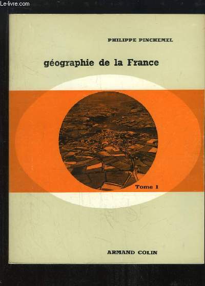 Gographie de la France. TOME 1 : Les conditions naturelles et humaines.