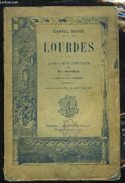 Lourdes. Approbations Episcopales de deux archevques et de vingt-deux vques.