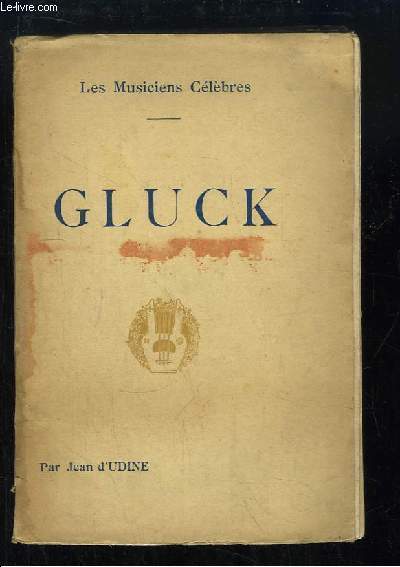 Gluck. Biographie critique.