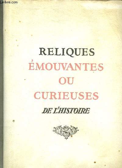 Reliques mouvantes ou curieuses de l'histoire : La rponse historique du Chevalier Bayart, De clairvoyants conseils de Sully, Supplique de Lous XIII au Cardinal de Richelieu, Refus de Marie-Antoinette de s'vader de la Prison du Temple ...