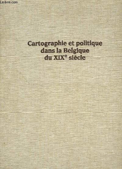 Cartographie et politique dans la Belgique du XIXe sicle. matriaux pour l'histoire nationale et locale.