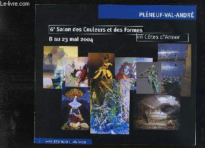 6e Salon des Couleurs et des Formes en Cte d'Armor, du 8 au 23 mai 2004,  Plneuf-Val-Andr.
