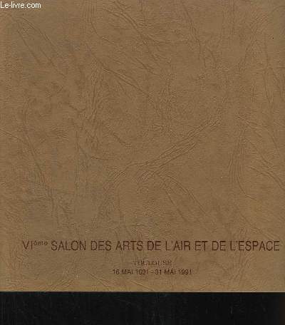 6e Salon des Arts de l'Air et de l'Espace. Exposition du 16 au 31 mai 1991.