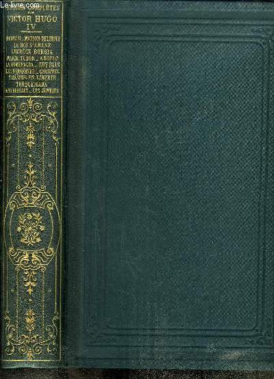 Oeuvres Compltes de Victor Hugo, TOME 4 : Hernani - Marion Delorme - Le Roi s'Amuse - Lucrce Borgia - Marie Tudor - Angelo - Le Esmeralda - Ruy Blas - Les Burgraves - Cromwel - Thtre en Libert - Torquemada - Amy Robsart - Les Jumeaux.