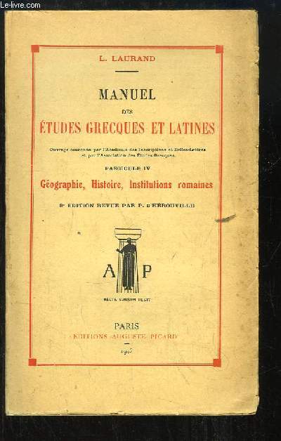 Manuel des Etudes Grecques et Latines. Fascicule 4 : Gographie, Histoire, Institutions romaines.