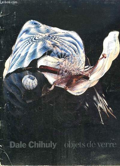 Dale Chihuly. Objets de Verre. Exposition du 5 dcembre 1986 au 18 janvier 1987