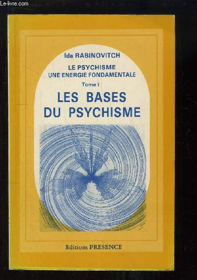 Le Psychisme, une nergie fondamentale TOME 1 : Les bases du Psychisme