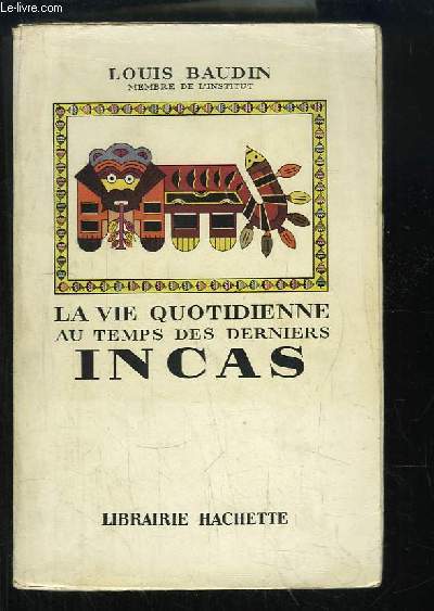 La Vie Quotidienne, au temps des derniers Incas.