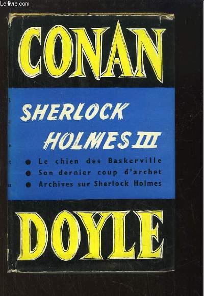 Oeuvres Compltes N7 : Sherlock Holmes 3. Le chien de Baskerville - son dernier coup d'Archet - Archives de Sherlock Holmes.