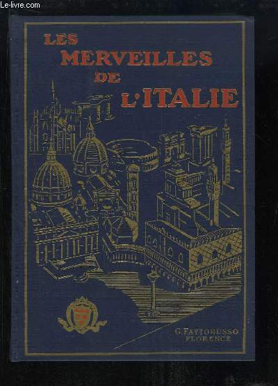 Les Merveilles de l'Italie. Les Antiquits, les Eglises, les Palais, les Trsors Artistiques pour les tudiants et les touristes.