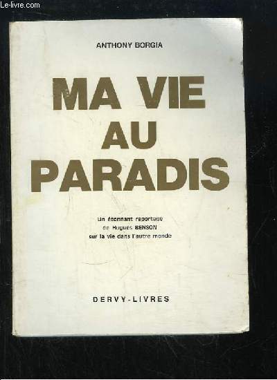 Ma vie au paradis. Un incroyable reportage de Hugues Benson sur la vie dans l'autre monde.