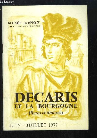Decaris et la Bourgogne (livres et timbres). Exposition de Juin  Juillet 1977, au Muse Denon (Chalon-sur-Sane).