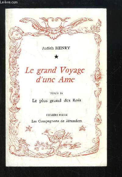 Le grand Voyage d'une Ame. TOME 4 : Le plus grand des Rois. 1re partie : Les Compagnons de Jrusalem.