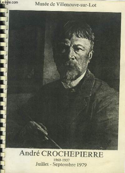 Andr Crochepierre, 1860 - 1937. Exposition de juillet  septembre 1979
