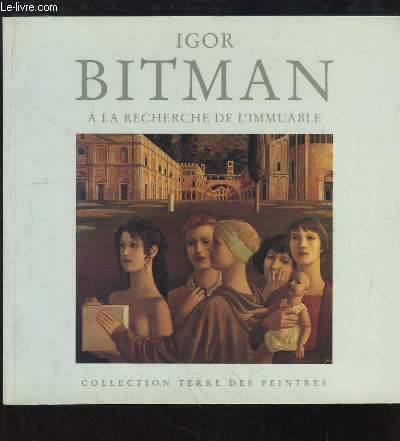 Igor Bitman. A la recherche de l'immuable.