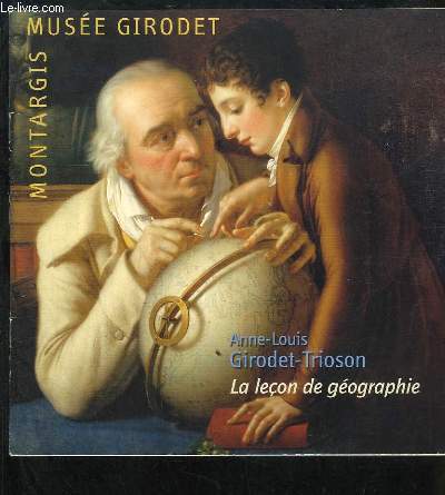 Anne-Louis Girodet-Trioson. Le leon de gographie. Exposition du 14 mai au 12 juin 2005