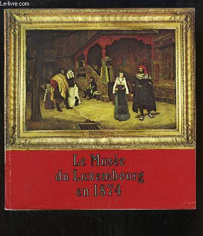 Le Muse du Luxembourg en 1874. Peintures. Au Grand Palais du 31 mai au 18 novembre 1974.